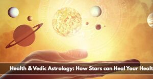 Vedic astrology and health: How the stars can improve your health