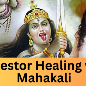 Ancestor Healing with Mahakali