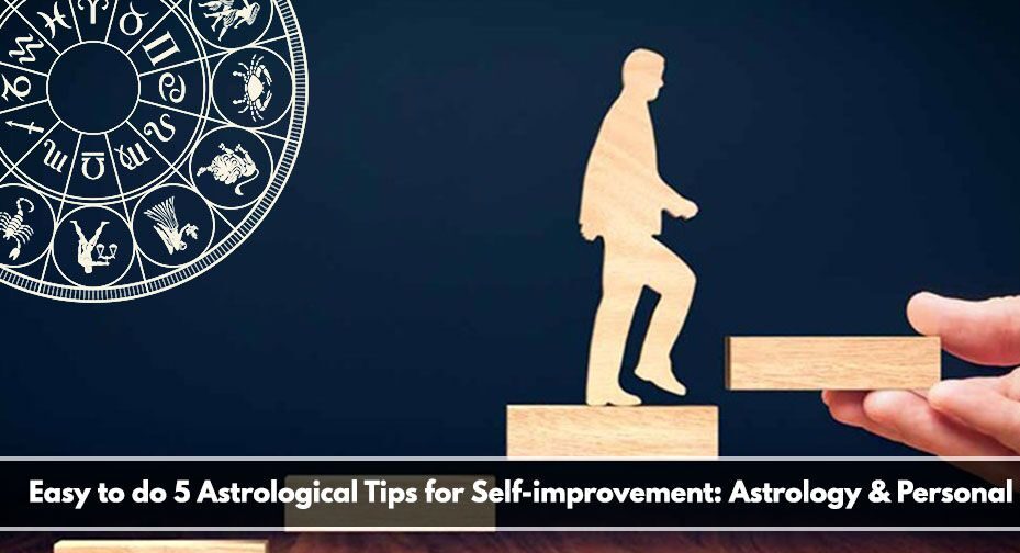 Simple 5 Astrological Self-improvement Tips: Astrology and Personal Growth